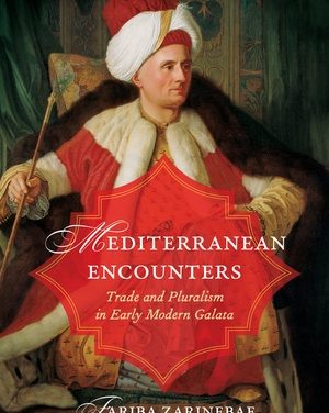 NEWTON: “Mediterranean Encounters: Trade and Pluralism in Early Modern Galata”