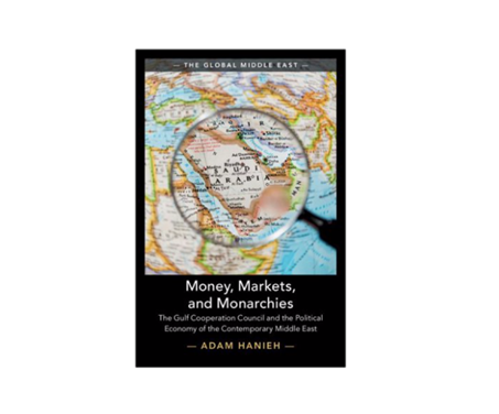 NEWTON: Money, Markets, and Monarchies: The Gulf Cooperation Council and the Political Economy of the Contemporary Middle East