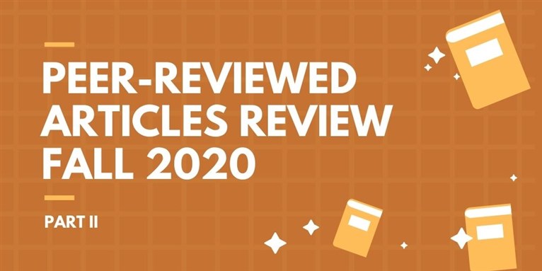 Peer-Reviewed Articles Review: Fall 2020 (Part 2)