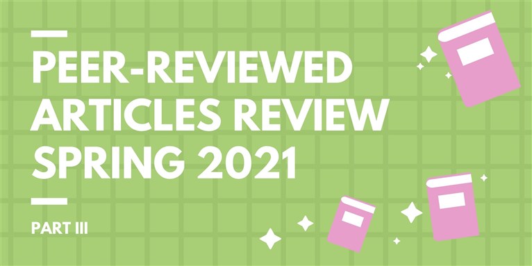 Peer-Reviewed Articles Review: Spring 2021 (Part 3)