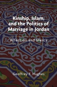 Kinship, Islam and the Politics of Marriage in Jordan
