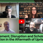 Displacement, Disruption and Scholarly Production in the Aftermath of Uprisings (3 November)