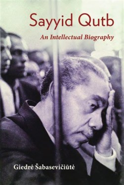 Sayyid Qutb: An Intellectual Biography