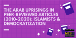 The Arab Uprisings in Peer-Reviewed Articles Review (2010-2020): Islamists and Democratization