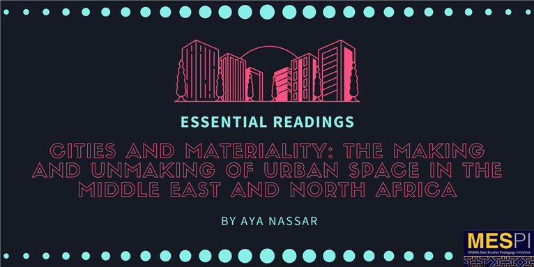 Essential Readings on Cities and Materiality: The Making and Unmaking of Urban Space in the Middle East and North Africa