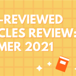 Peer-Reviewed Articles Review: Summer 2021 (Part I)